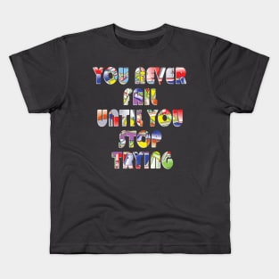 You never fail until you stop trying Kids T-Shirt